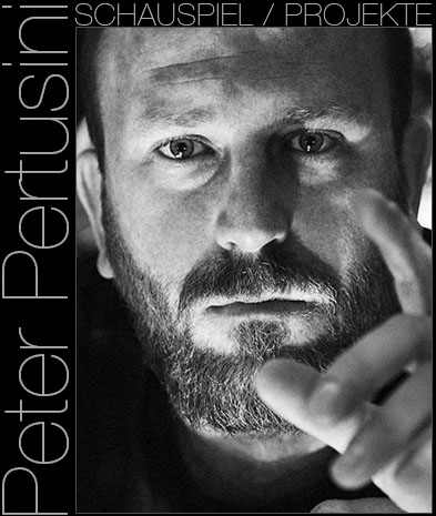 Peter Pertusini - Schauspiel / Projekte